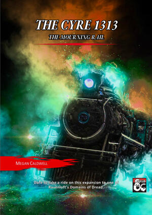 A DMsGuild supplement titled "The Cyre 1313, the Mourning Rail by Megan Caldwell". A train wreathed in electricity.